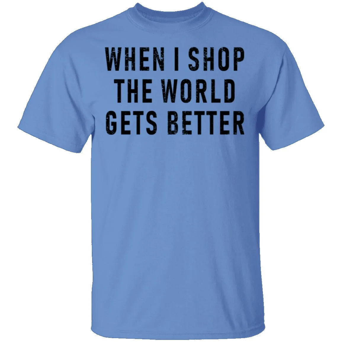When I Shop The World Gets Better T-Shirt