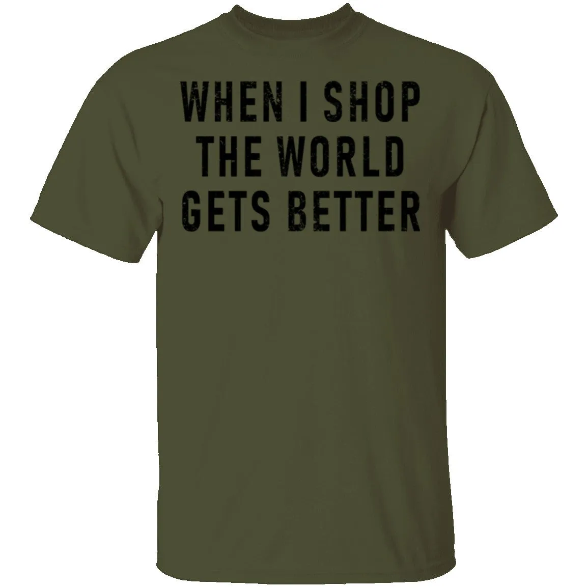 When I Shop The World Gets Better T-Shirt
