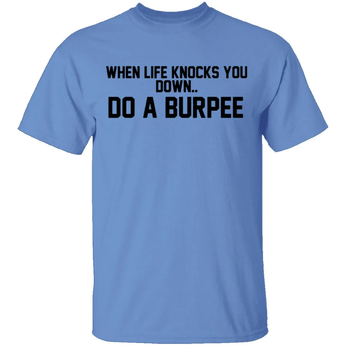 When Life Knocks You Down Do A Burpee T-Shirt