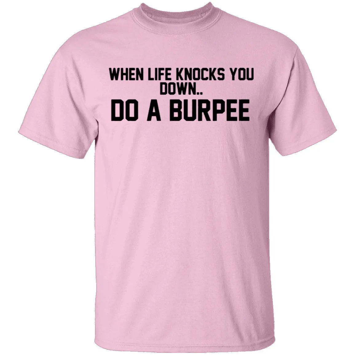When Life Knocks You Down Do A Burpee T-Shirt