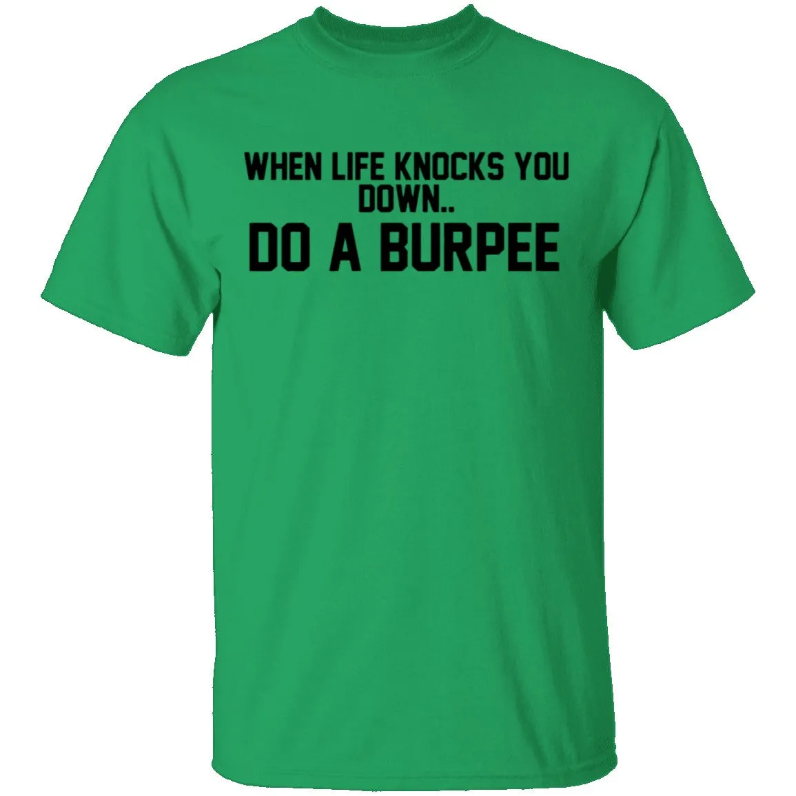 When Life Knocks You Down Do A Burpee T-Shirt